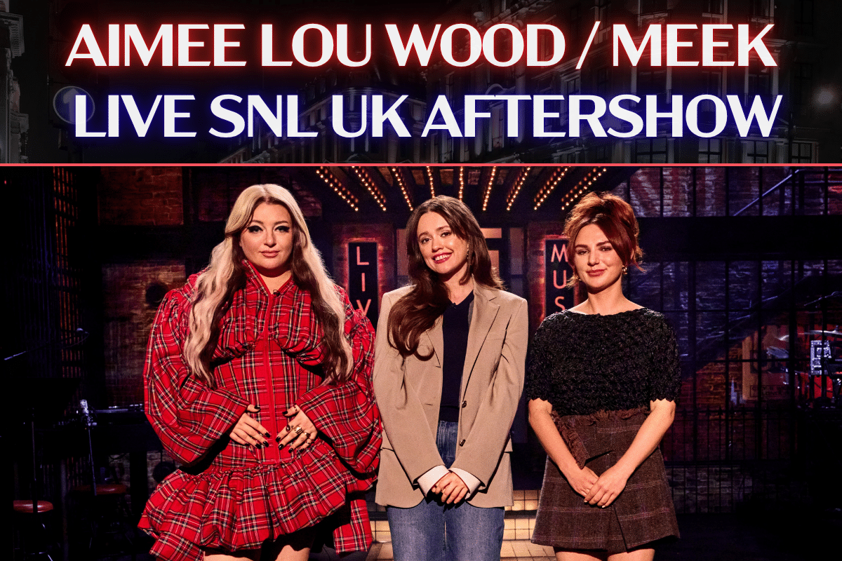 SNL UK Aftershow - Aimee Lou Wood / MEEK