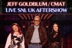 SNL UK Aftershow - Jeff Goldblum / CMAT