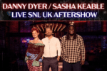SNL UK Aftershow - Danny Dyer / Sasha Keable