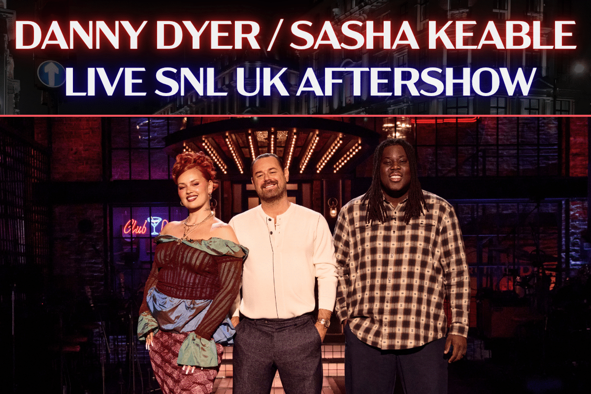 SNL UK Aftershow - Danny Dyer / Sasha Keable