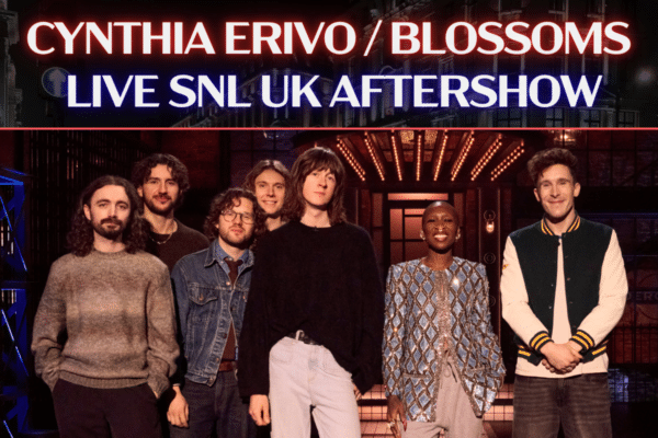 SNL UK Aftershow - Cynthia Erivo / Blossoms